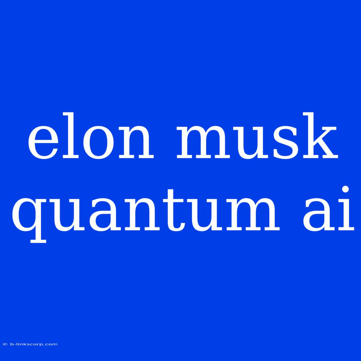 Elon Musk Quantum Ai