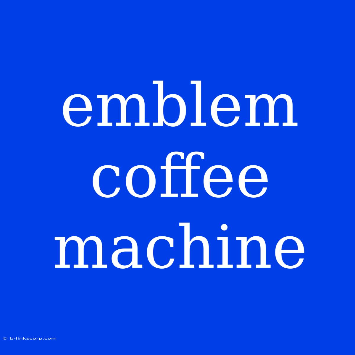 Emblem Coffee Machine