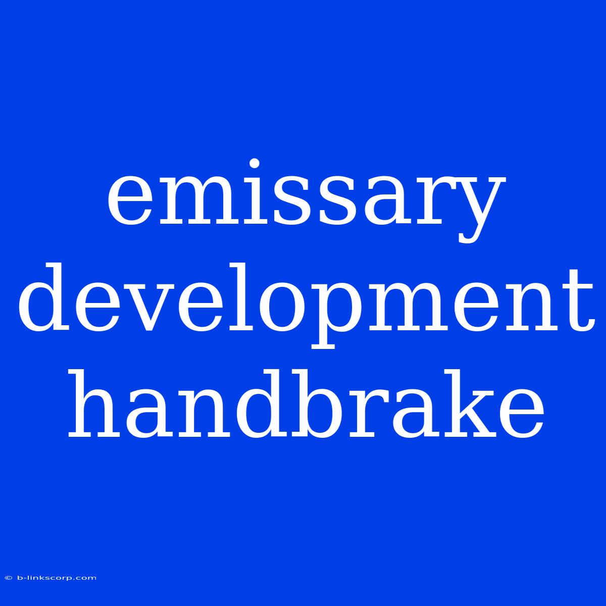 Emissary Development Handbrake