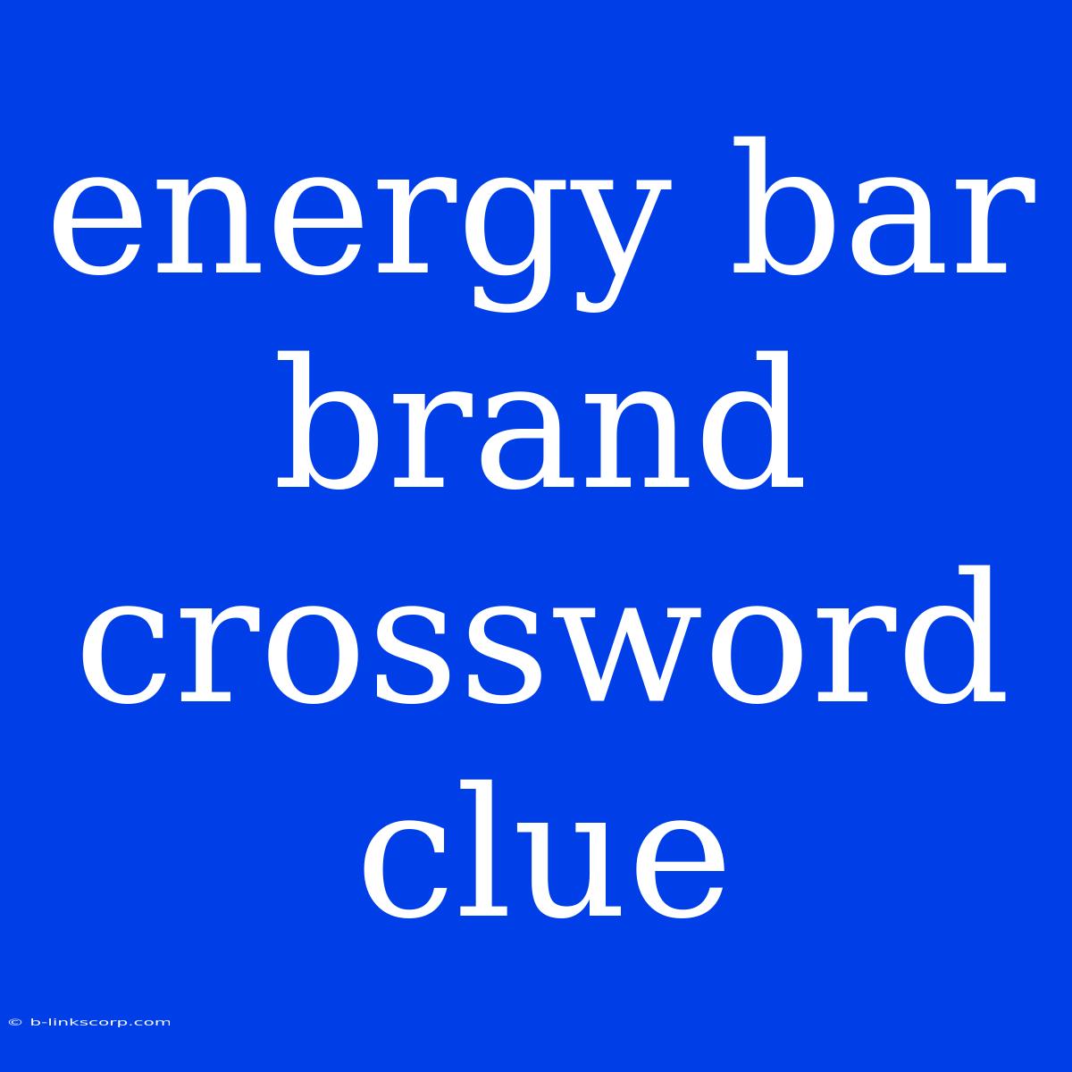 Energy Bar Brand Crossword Clue