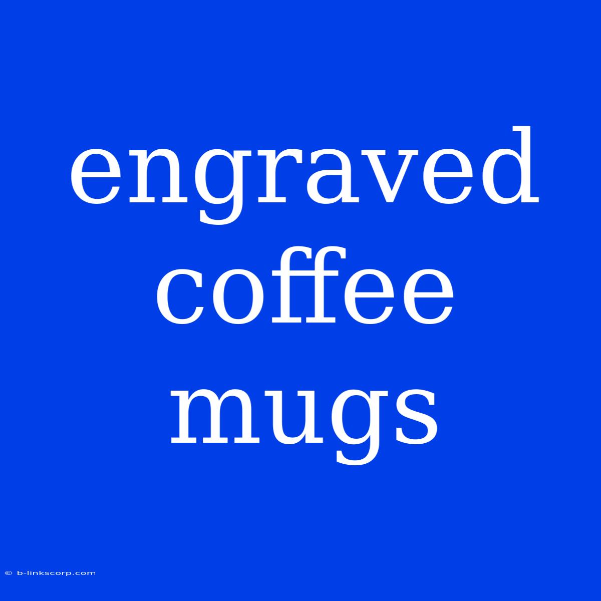 Engraved Coffee Mugs