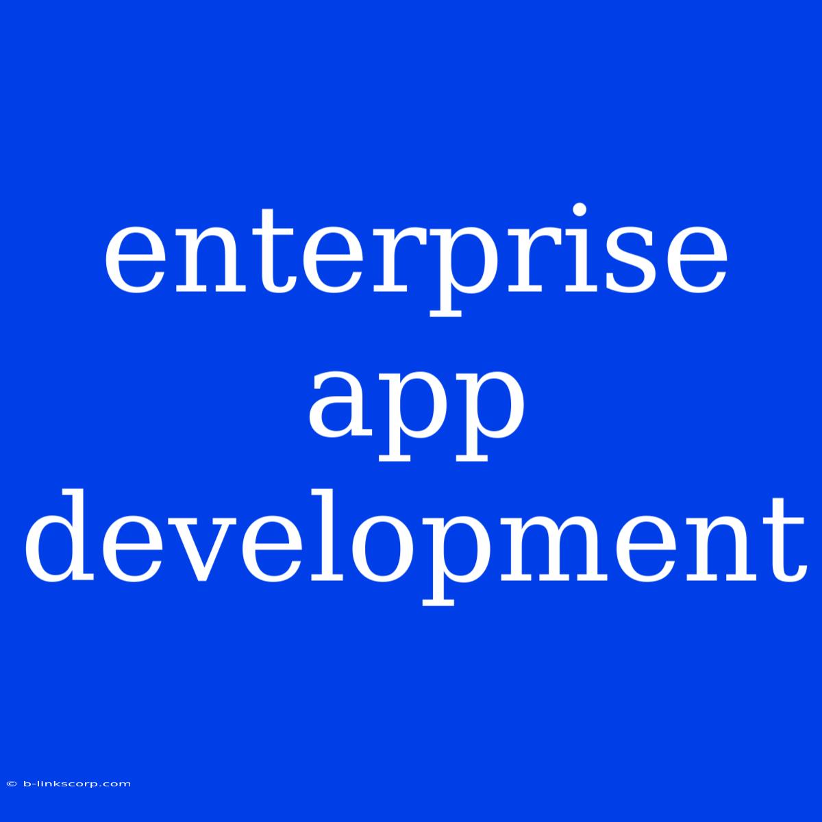 Enterprise App Development