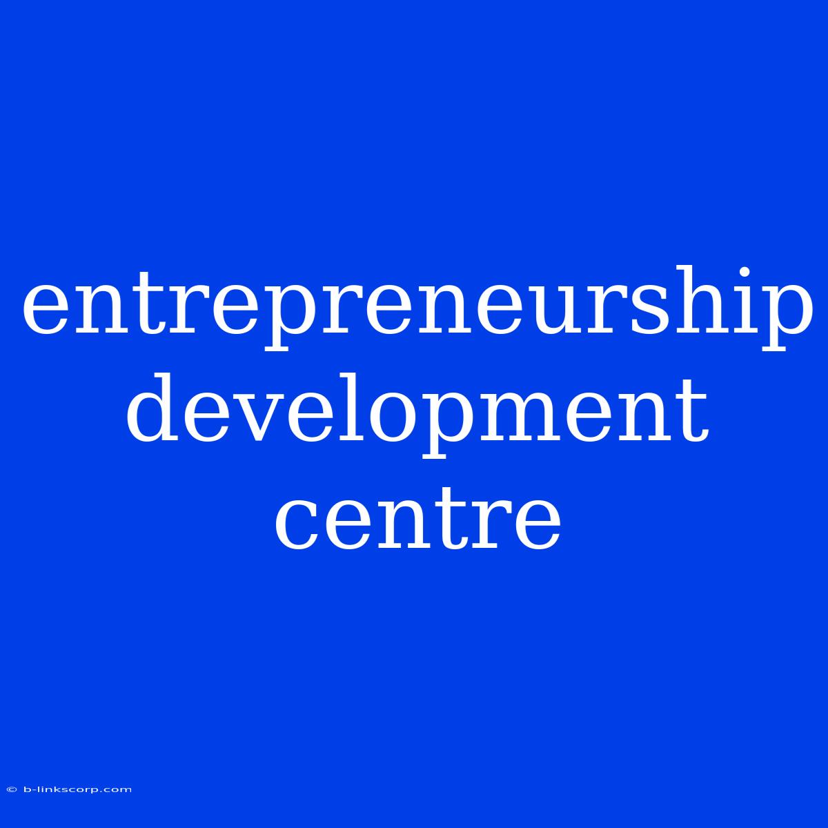 Entrepreneurship Development Centre