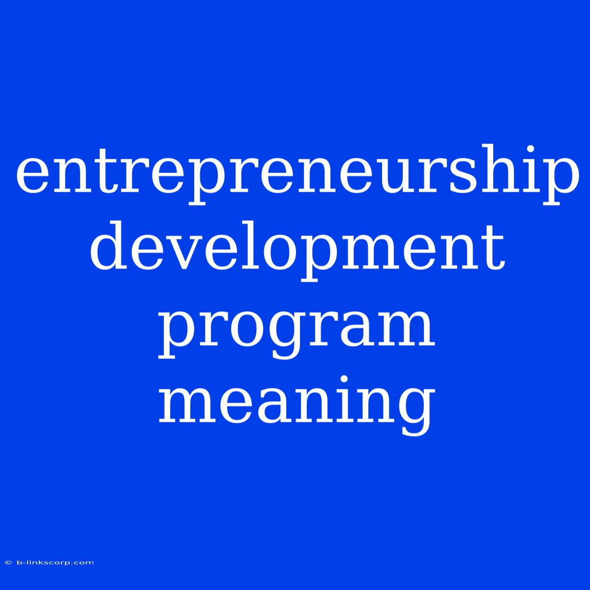 Entrepreneurship Development Program Meaning