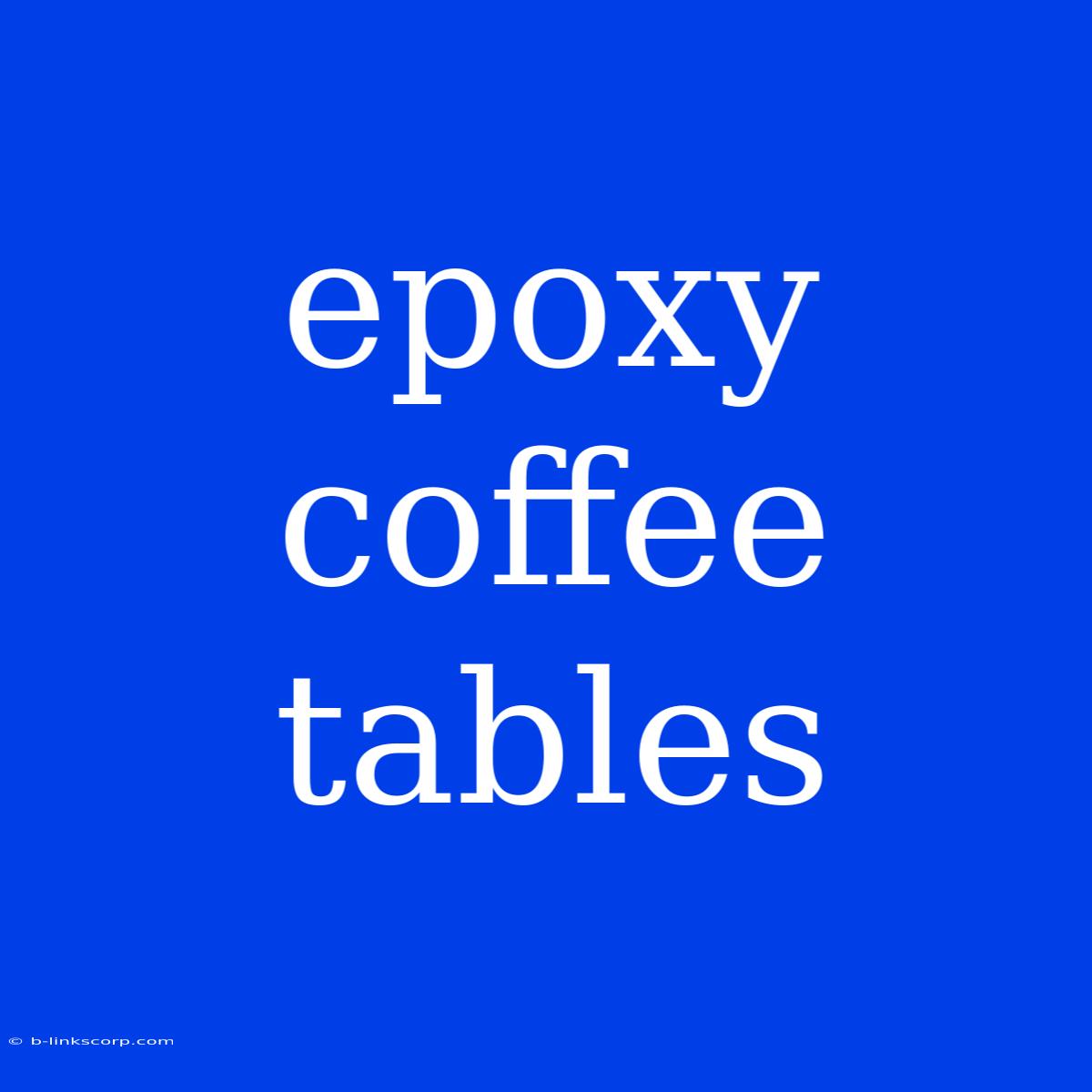 Epoxy Coffee Tables