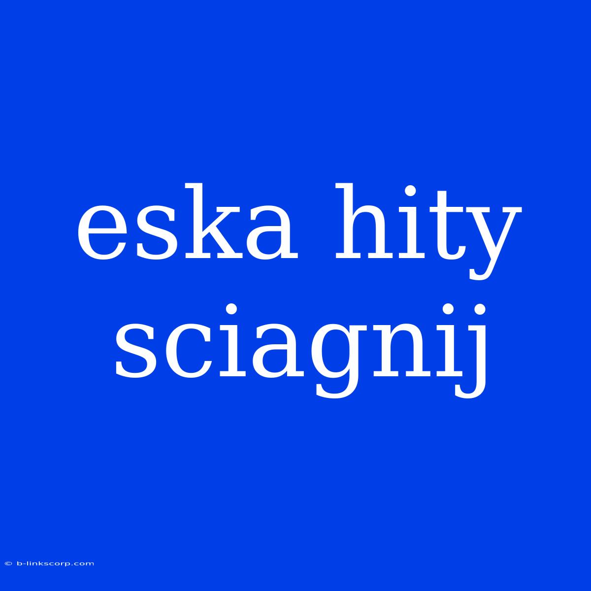 Eska Hity Sciagnij