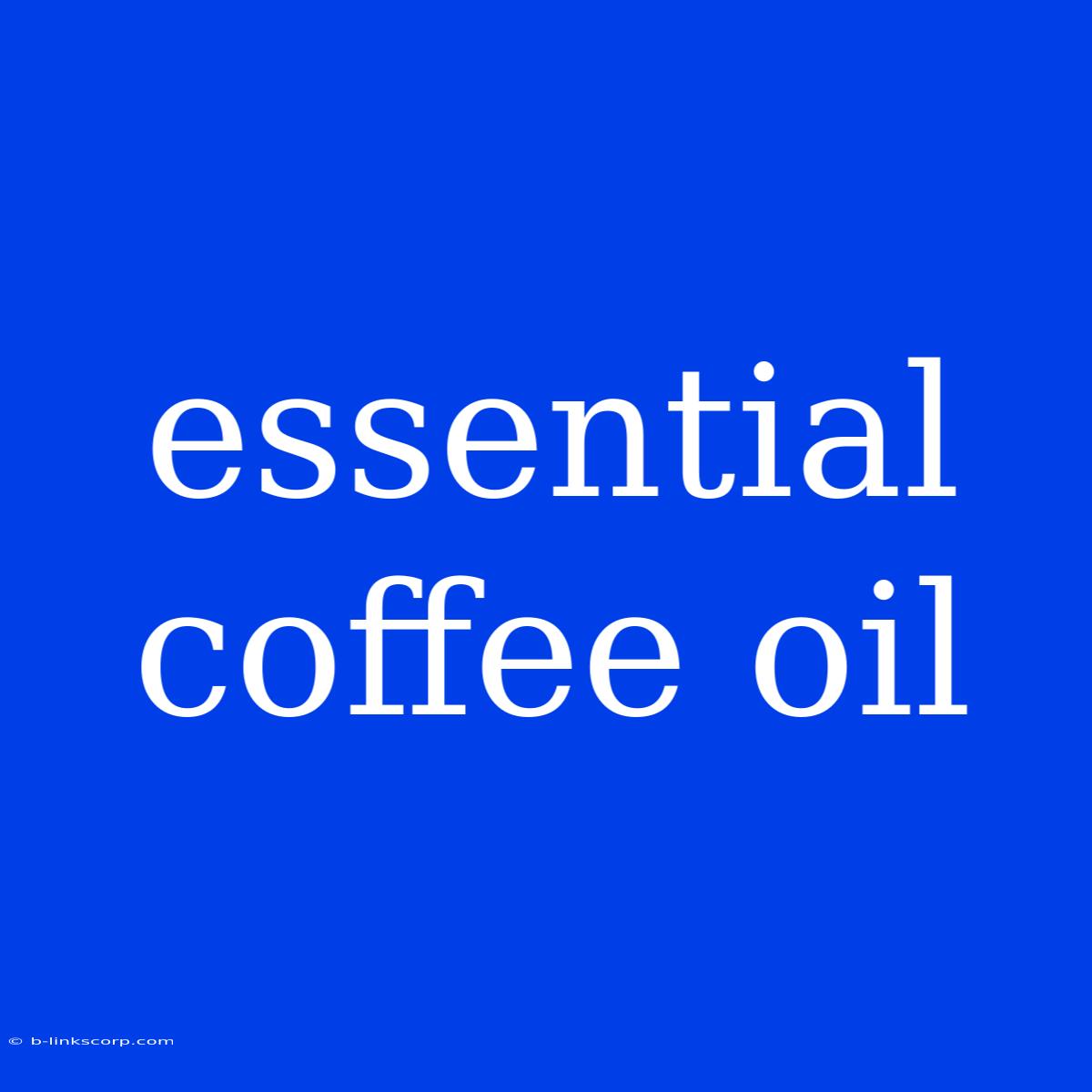 Essential Coffee Oil