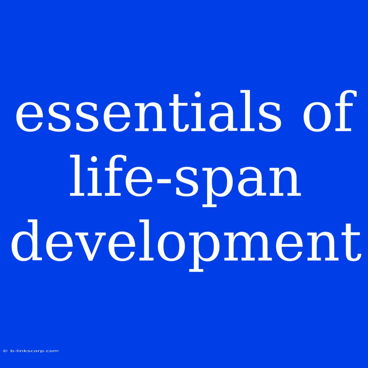 Essentials Of Life-span Development