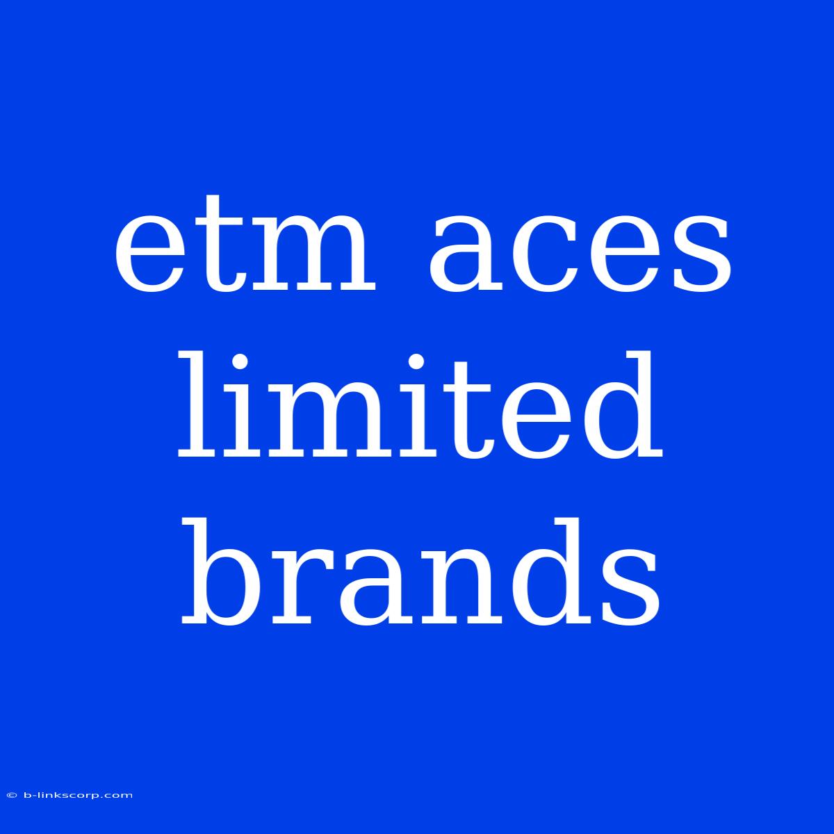 Etm Aces Limited Brands