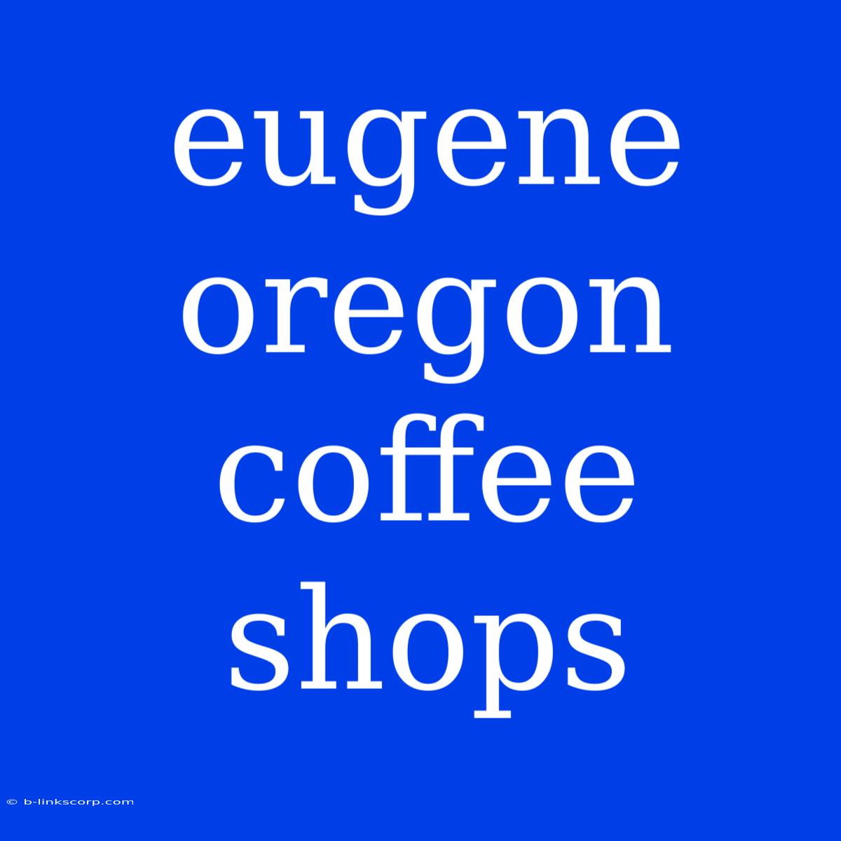 Eugene Oregon Coffee Shops