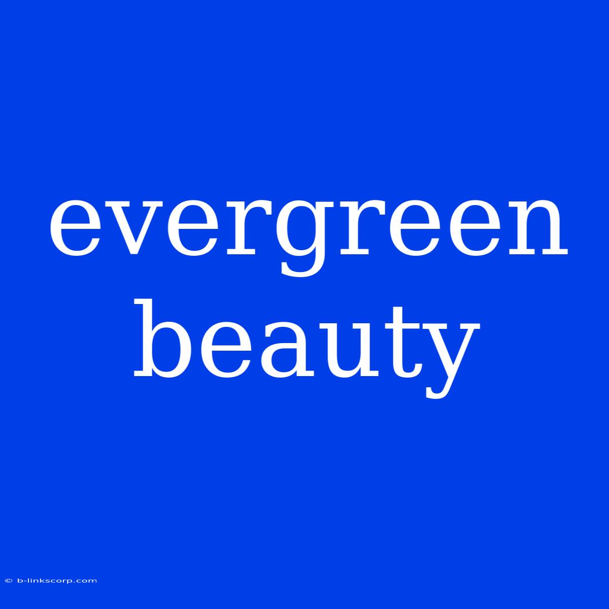 Evergreen Beauty