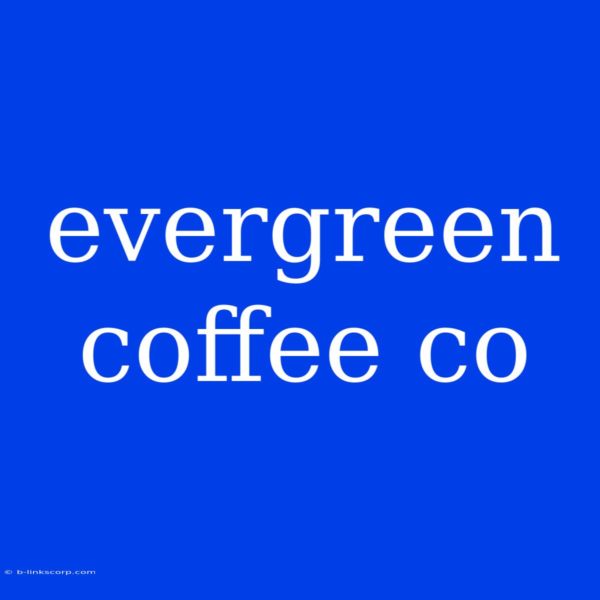 Evergreen Coffee Co