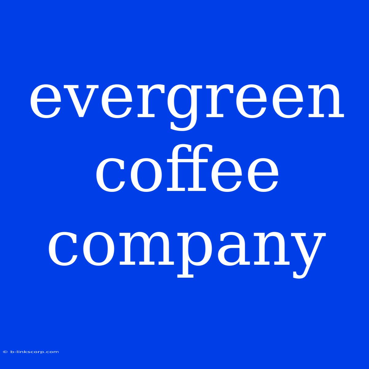 Evergreen Coffee Company