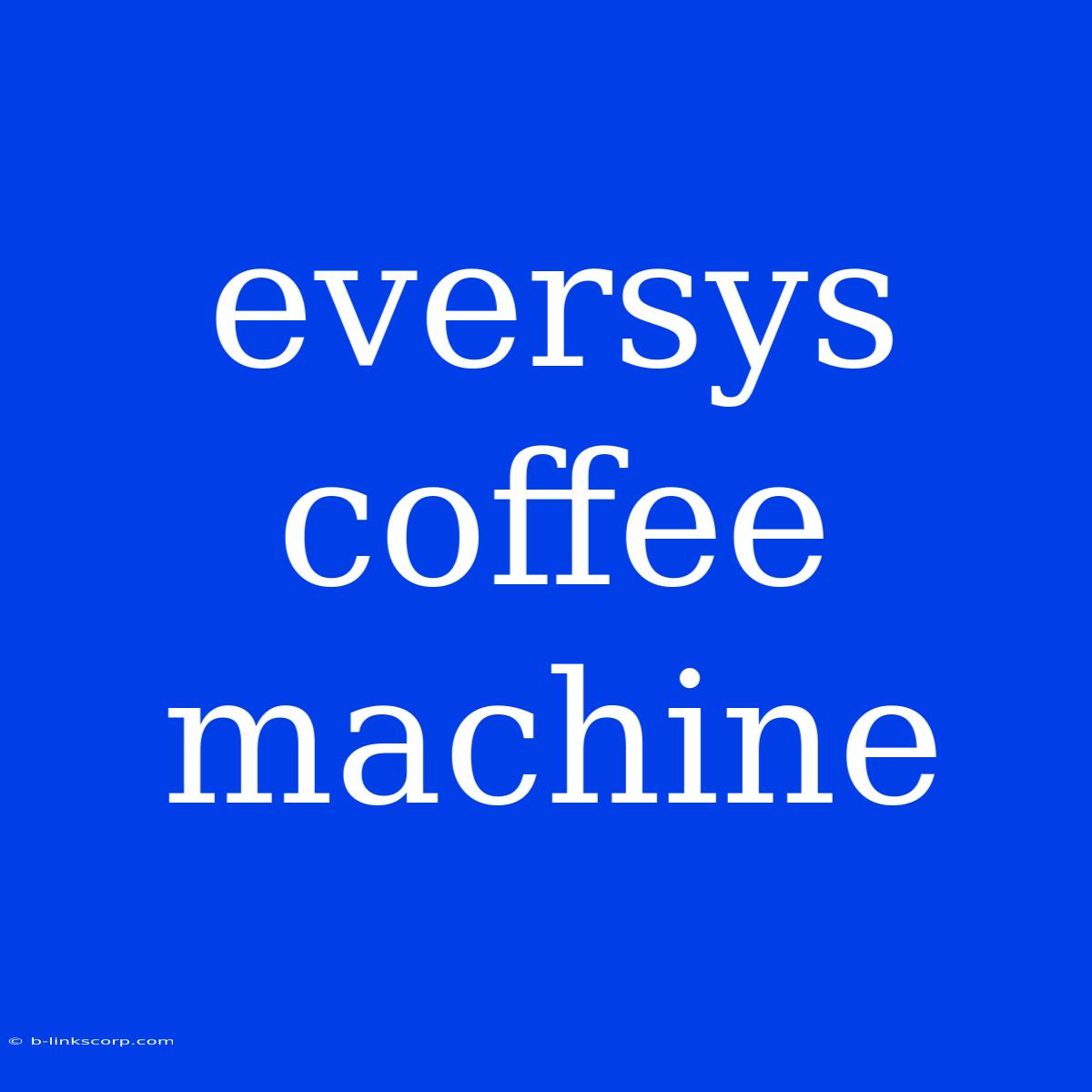 Eversys Coffee Machine