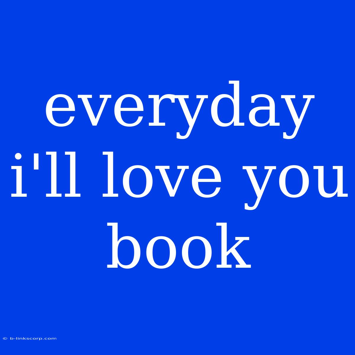 Everyday I'll Love You Book