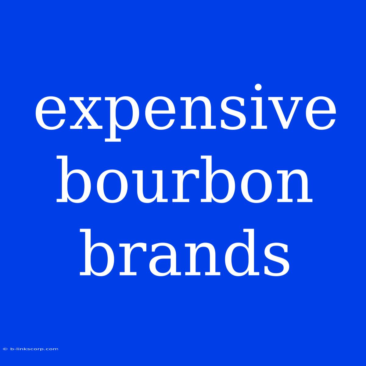 Expensive Bourbon Brands