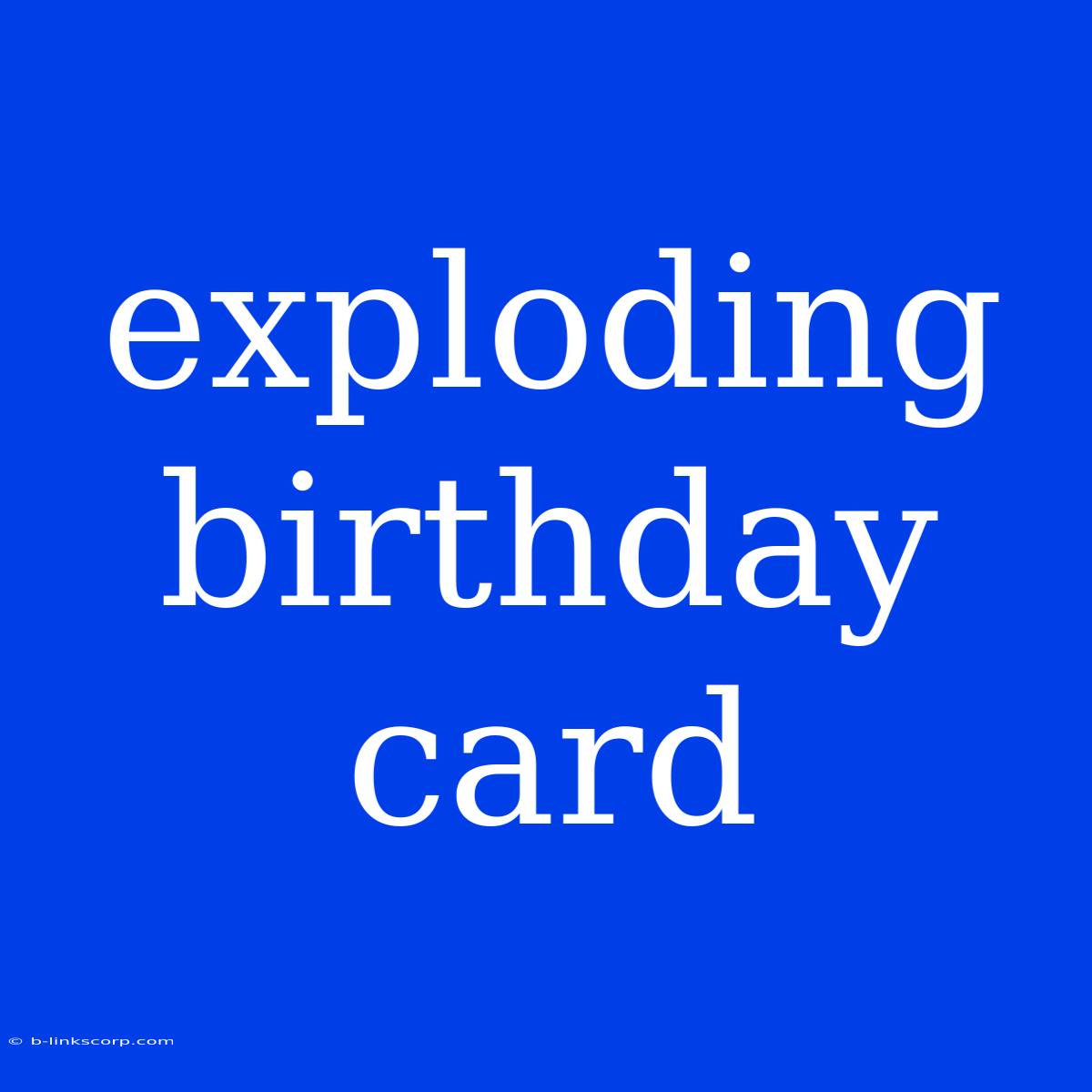 Exploding Birthday Card