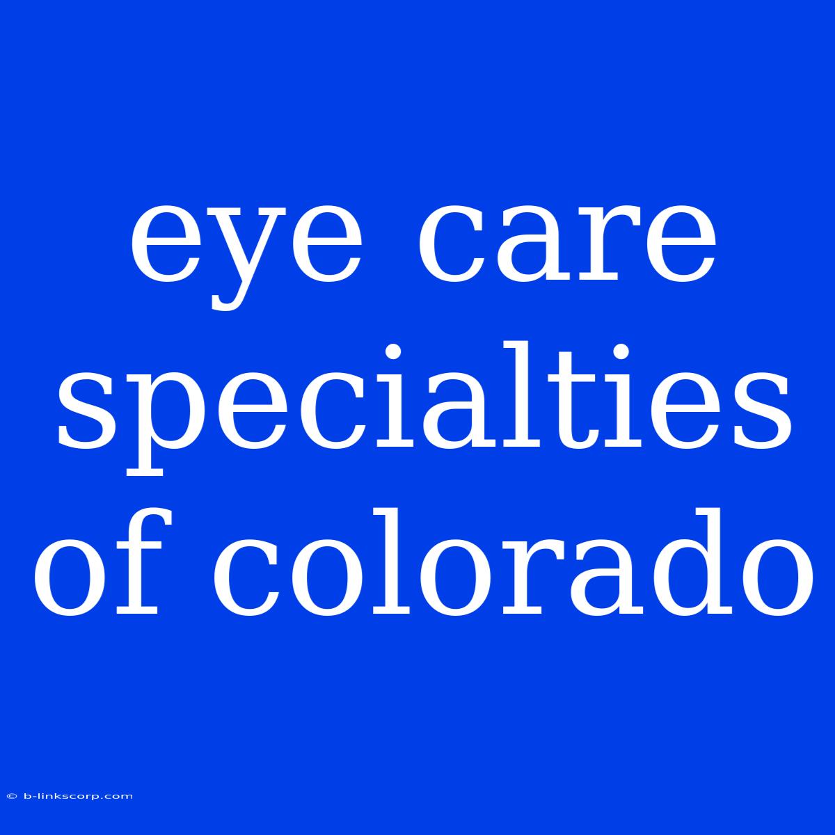 Eye Care Specialties Of Colorado