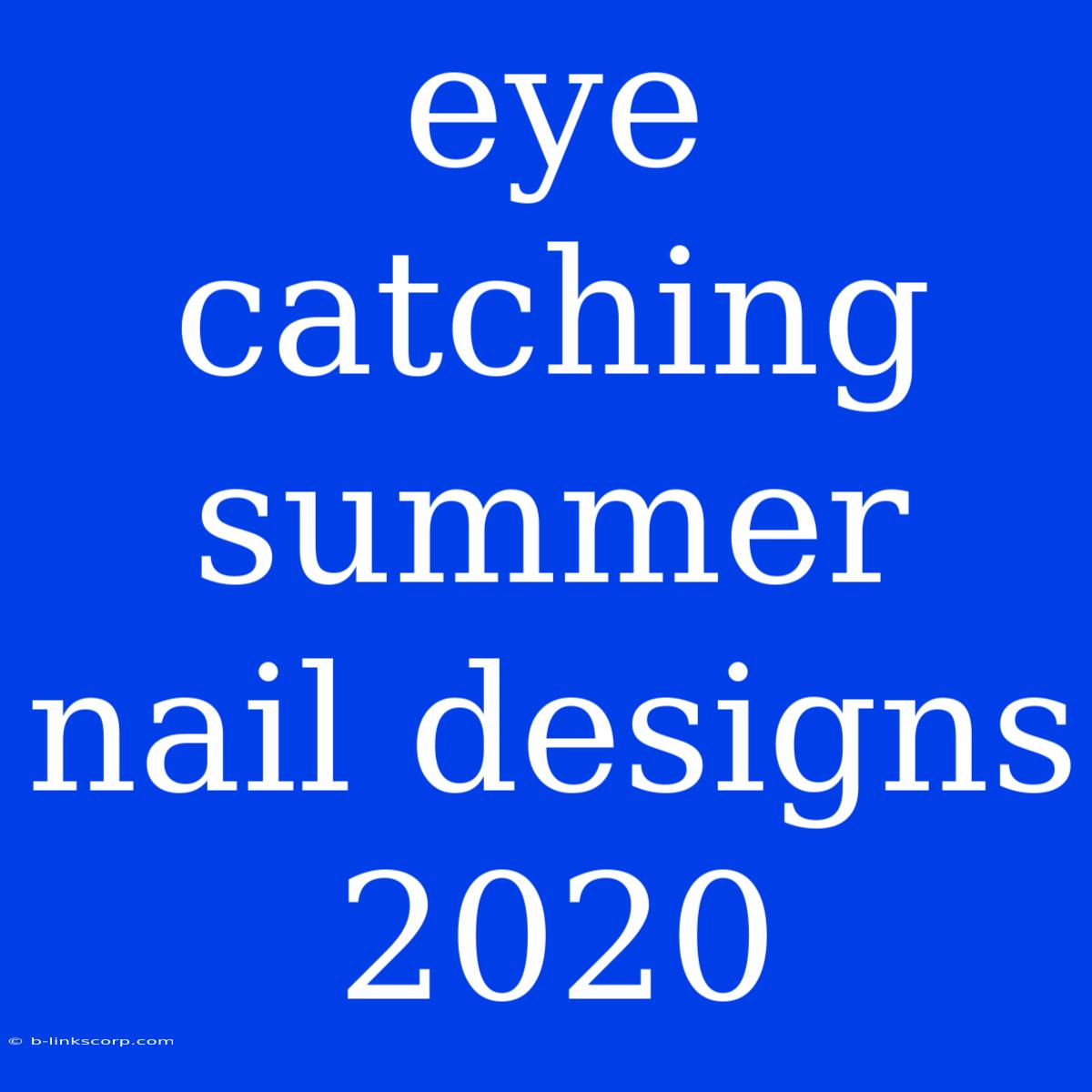 Eye Catching Summer Nail Designs 2020