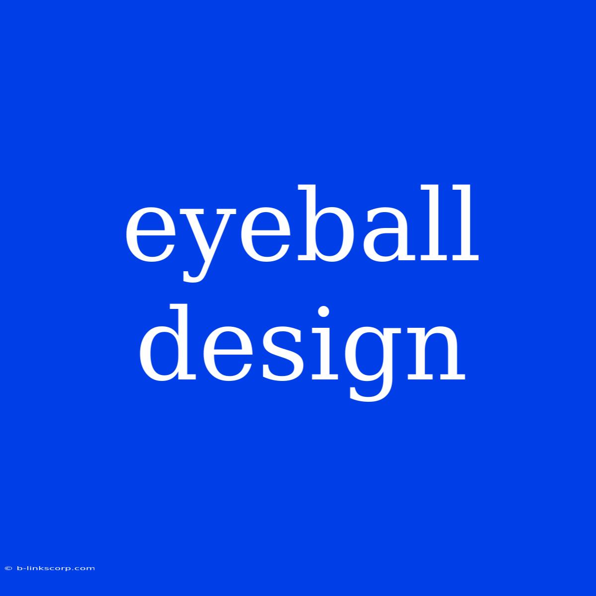 Eyeball Design