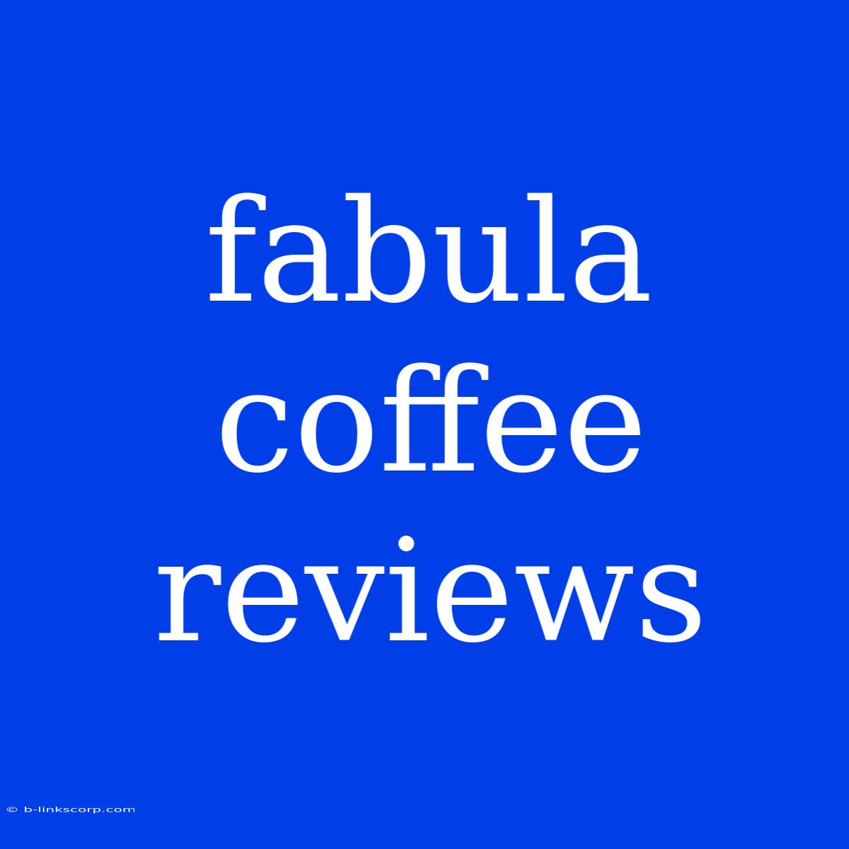 Fabula Coffee Reviews