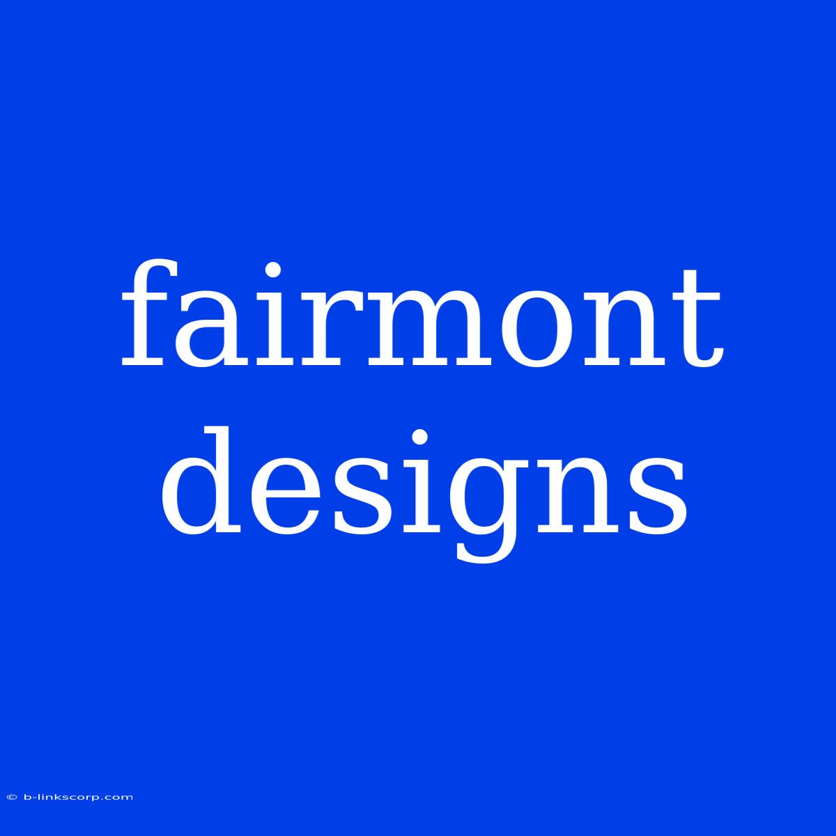 Fairmont Designs