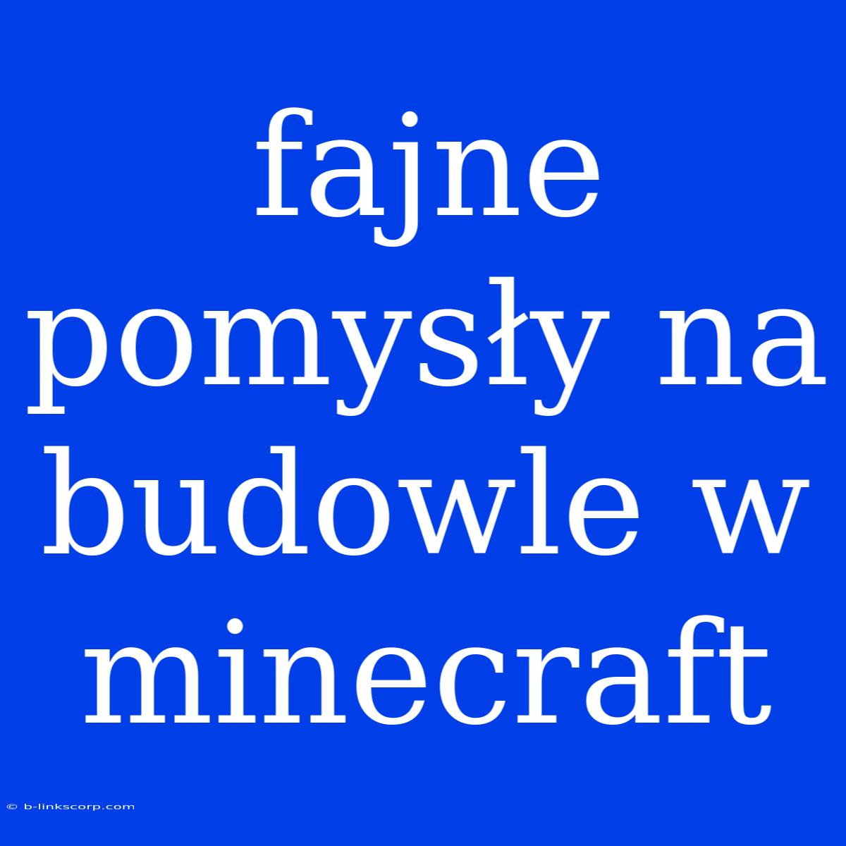 Fajne Pomysły Na Budowle W Minecraft