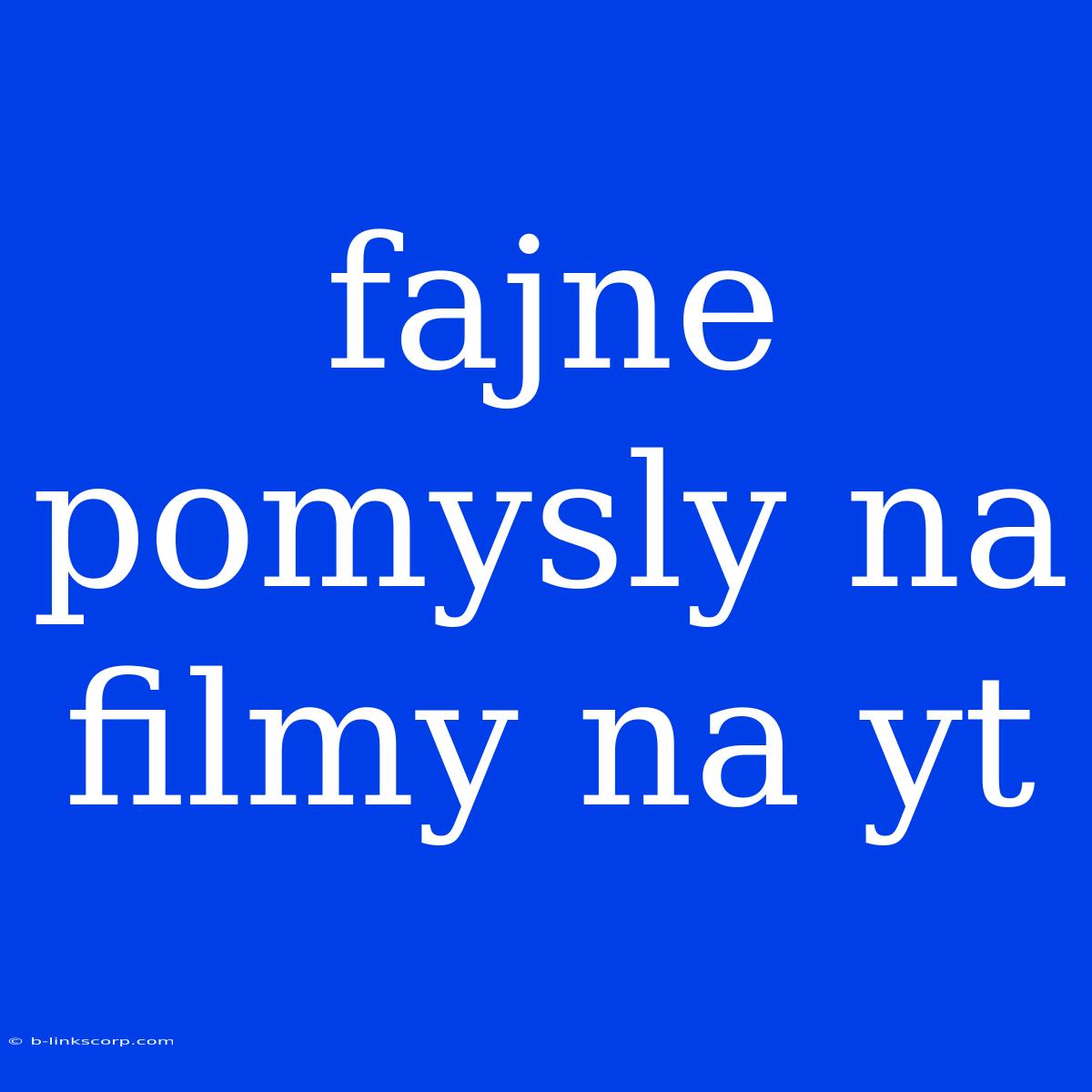 Fajne Pomysly Na Filmy Na Yt