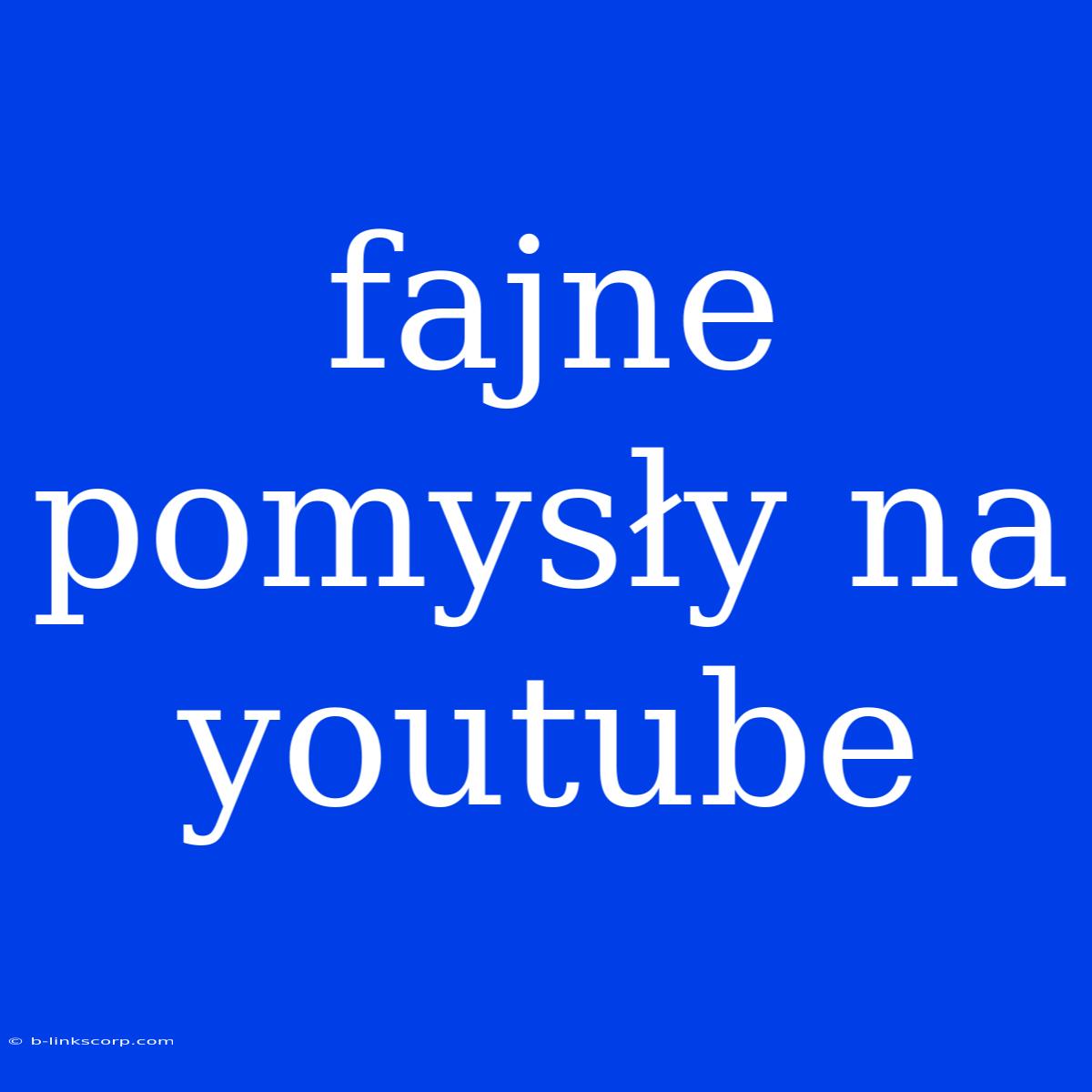 Fajne Pomysły Na Youtube