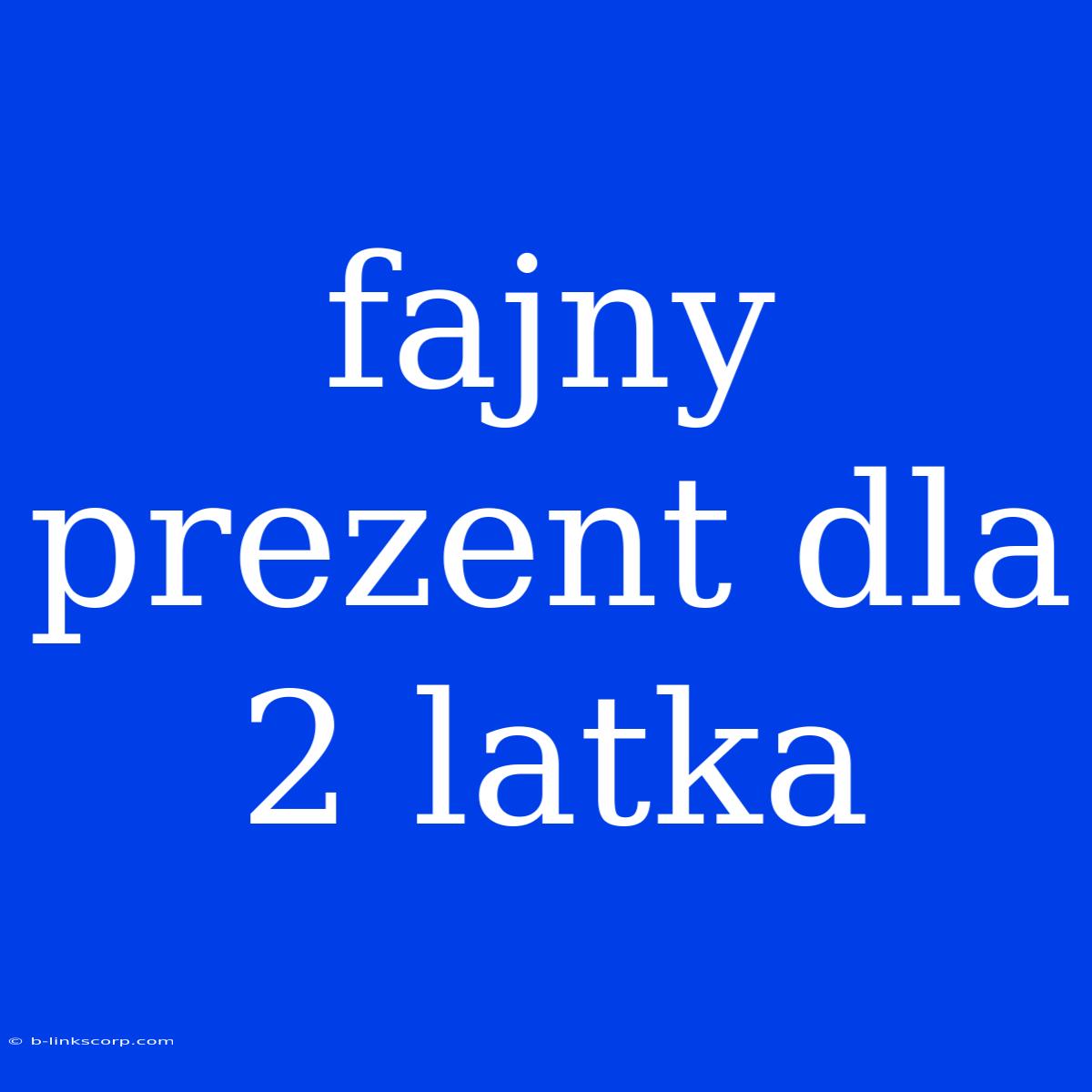 Fajny Prezent Dla 2 Latka