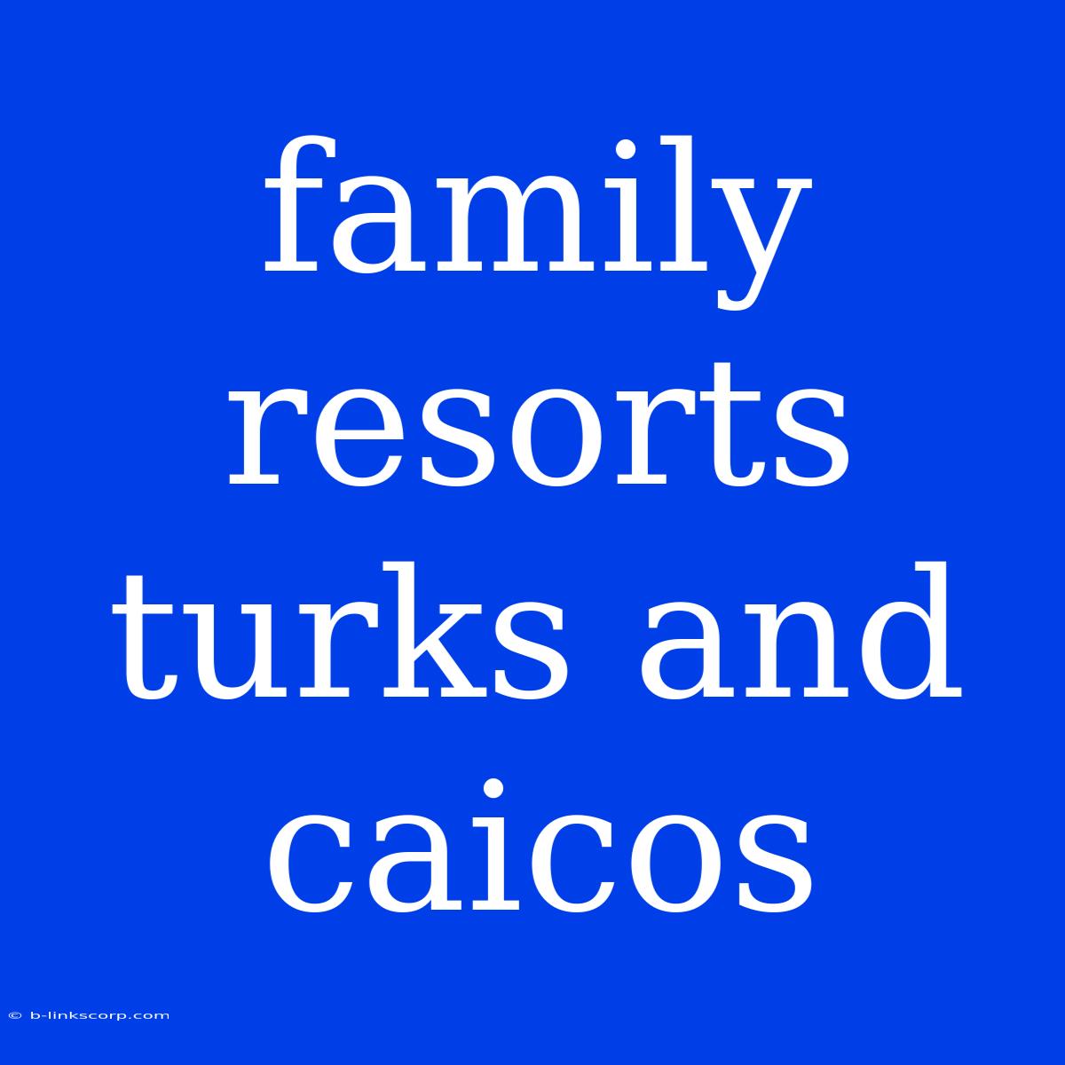 Family Resorts Turks And Caicos