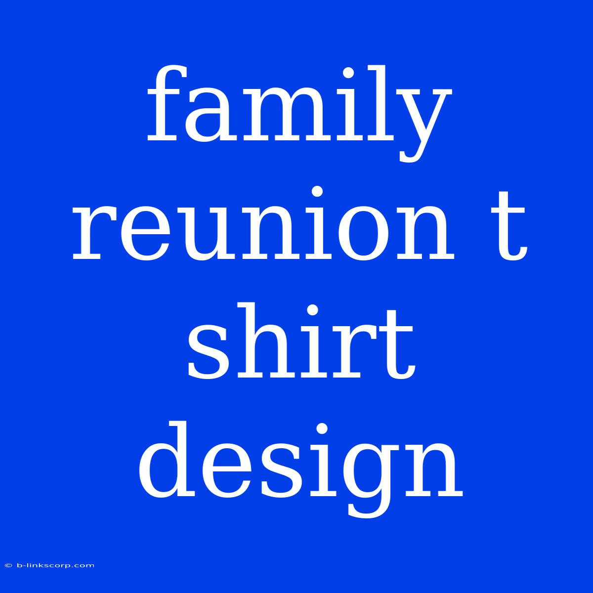 Family Reunion T Shirt Design