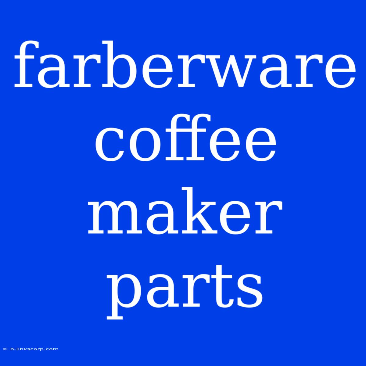 Farberware Coffee Maker Parts