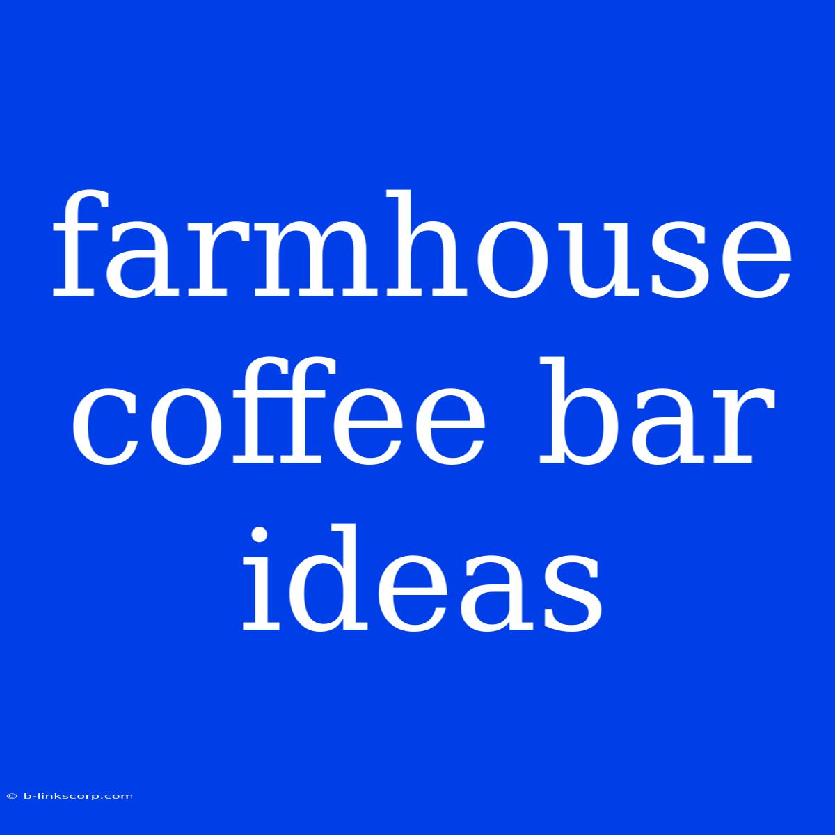 Farmhouse Coffee Bar Ideas