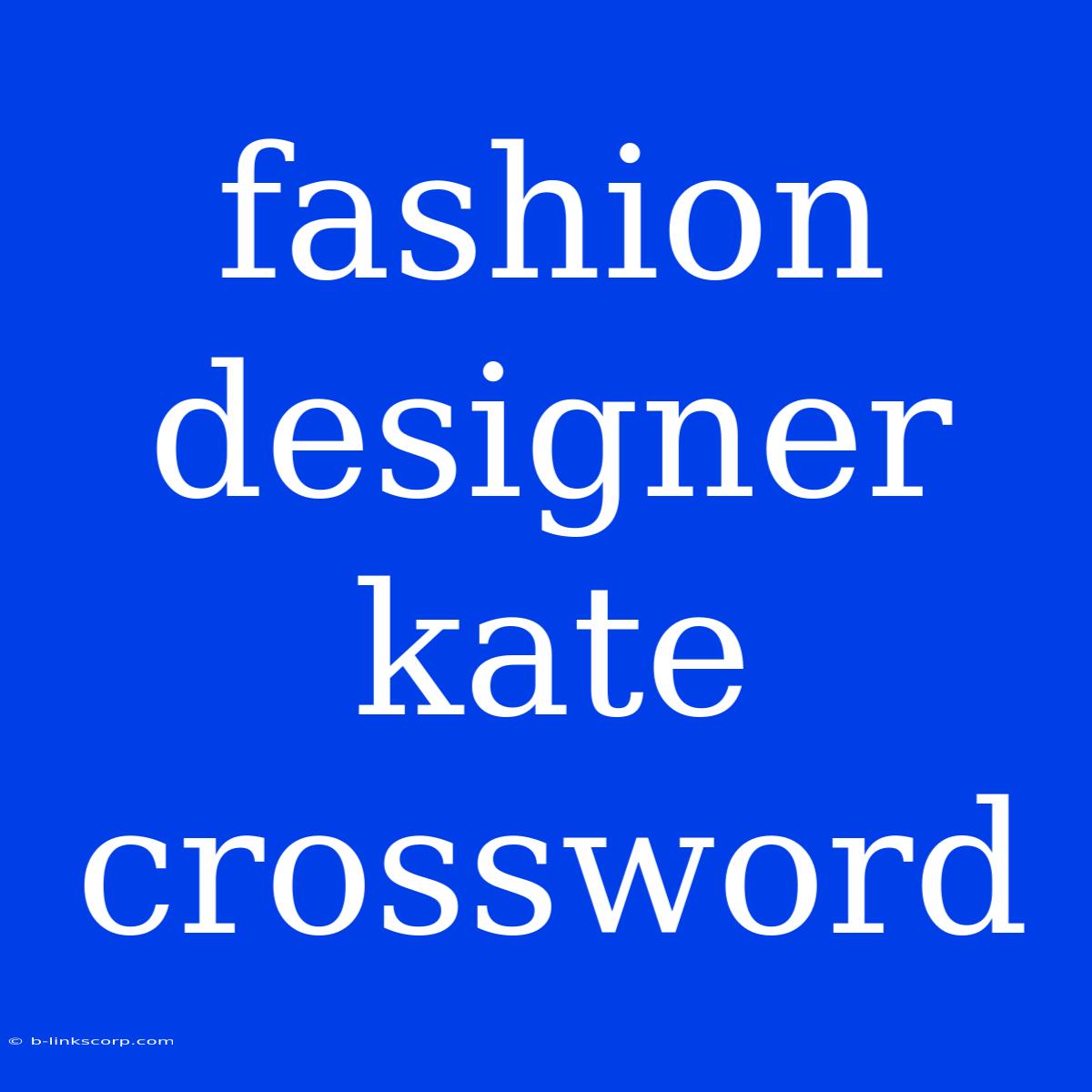 Fashion Designer Kate Crossword