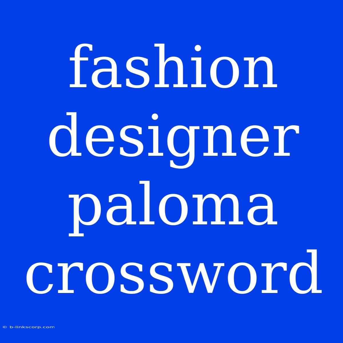 Fashion Designer Paloma Crossword