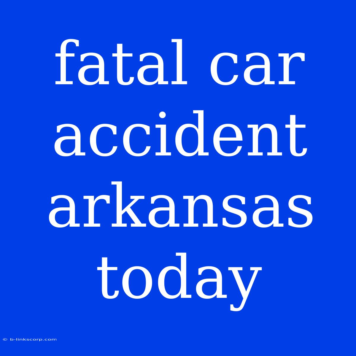 Fatal Car Accident Arkansas Today