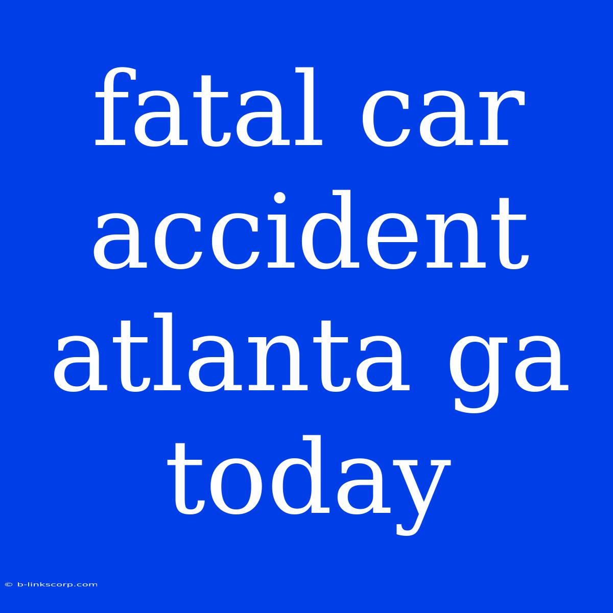 Fatal Car Accident Atlanta Ga Today