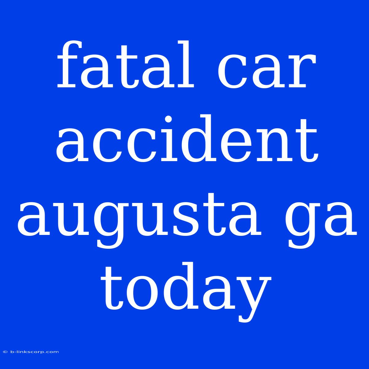 Fatal Car Accident Augusta Ga Today