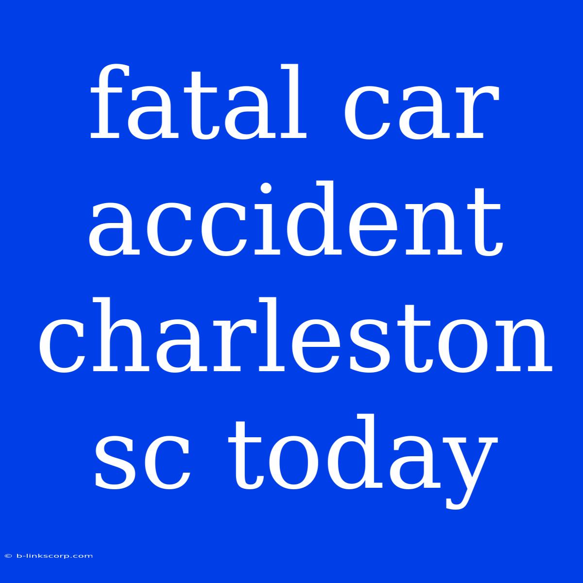 Fatal Car Accident Charleston Sc Today