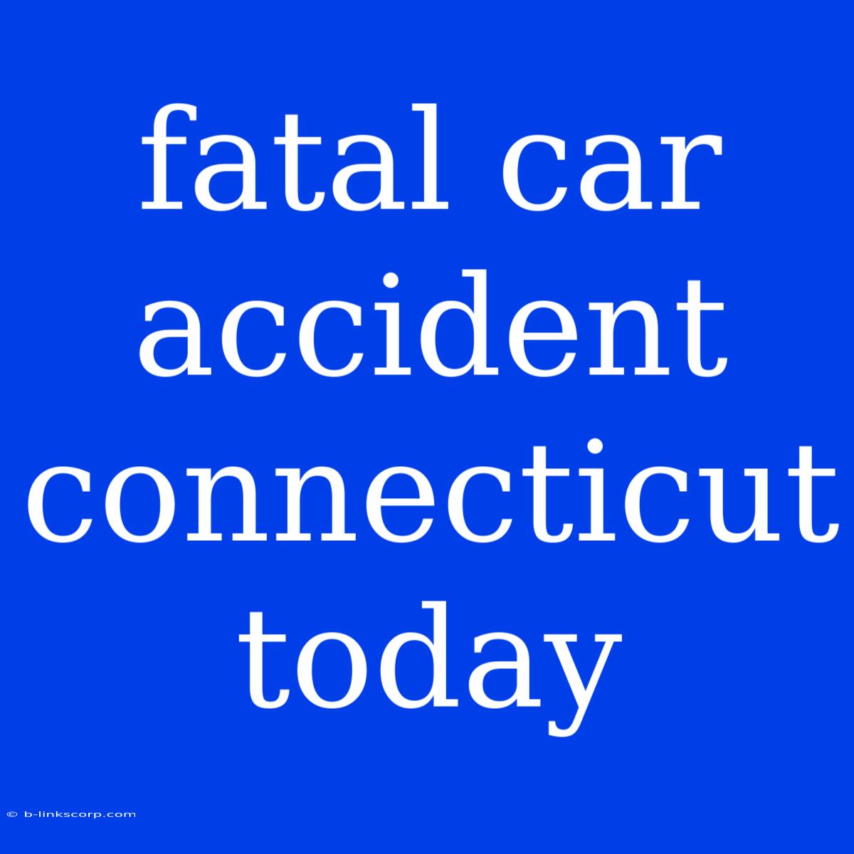 Fatal Car Accident Connecticut Today