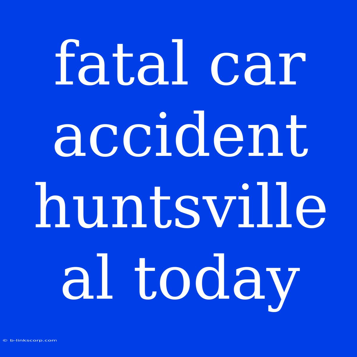 Fatal Car Accident Huntsville Al Today