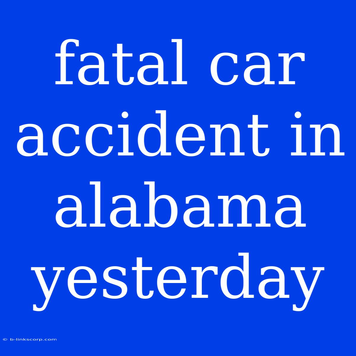 Fatal Car Accident In Alabama Yesterday