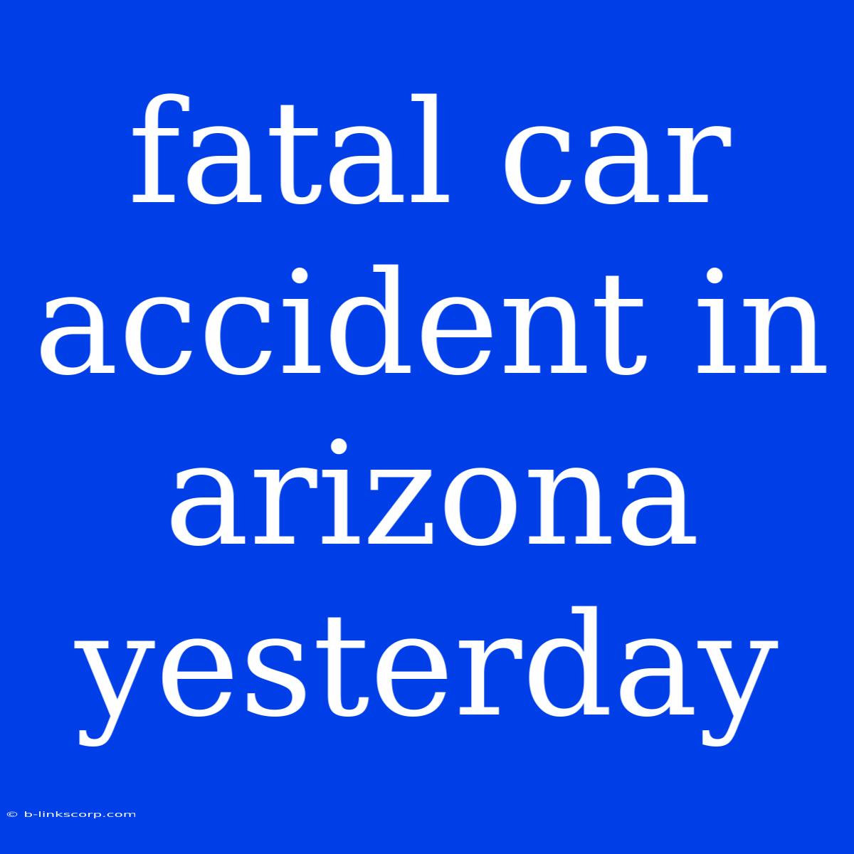 Fatal Car Accident In Arizona Yesterday