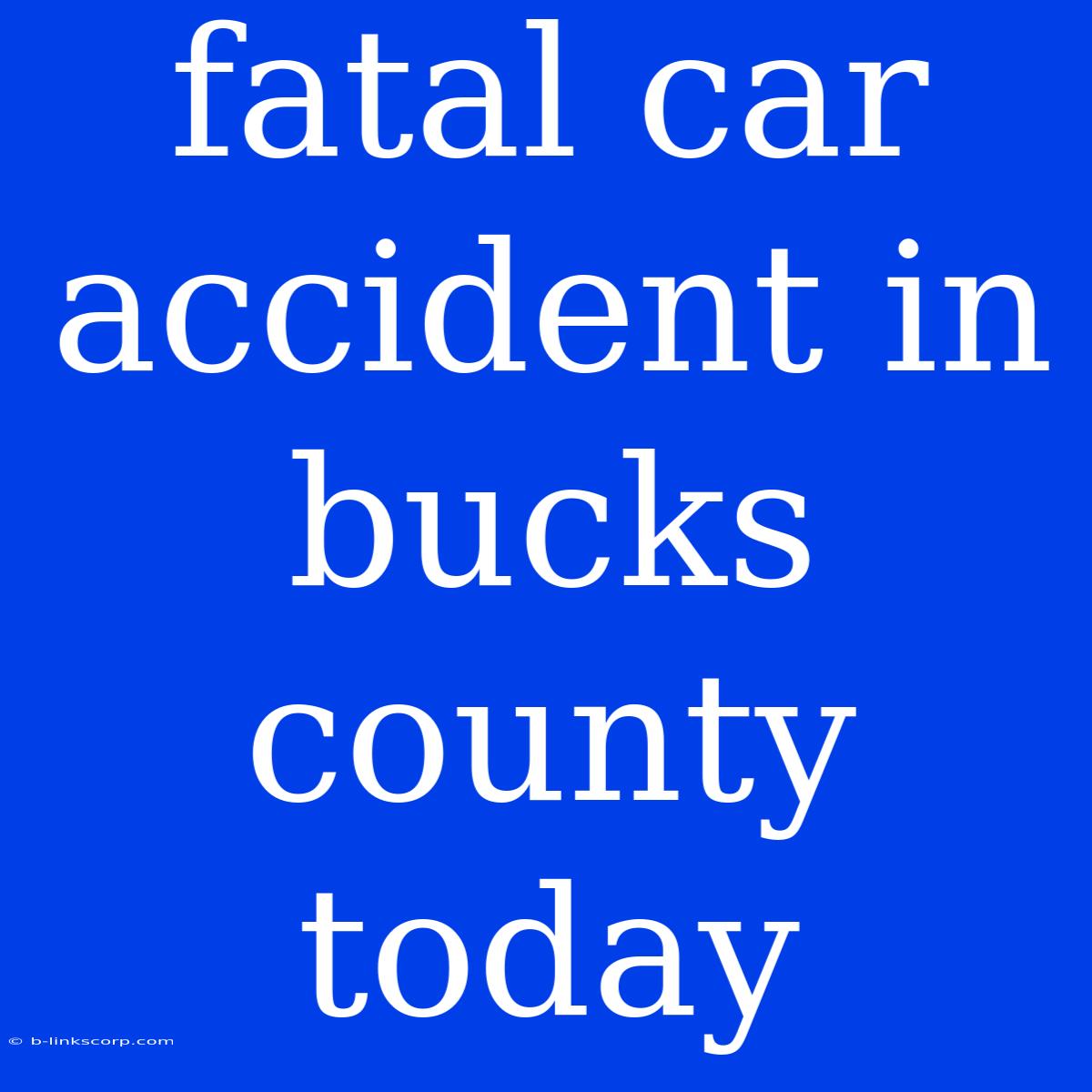 Fatal Car Accident In Bucks County Today