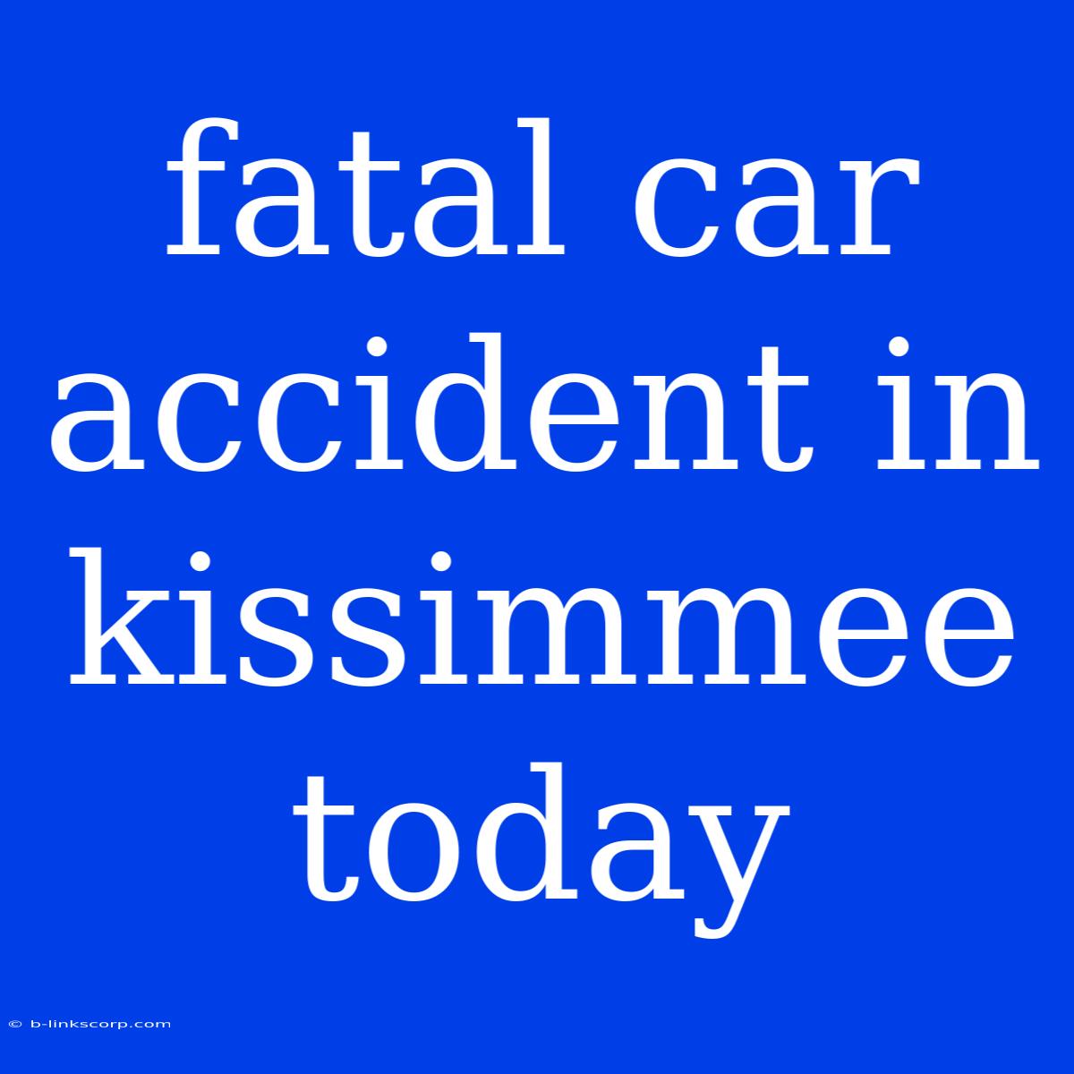 Fatal Car Accident In Kissimmee Today