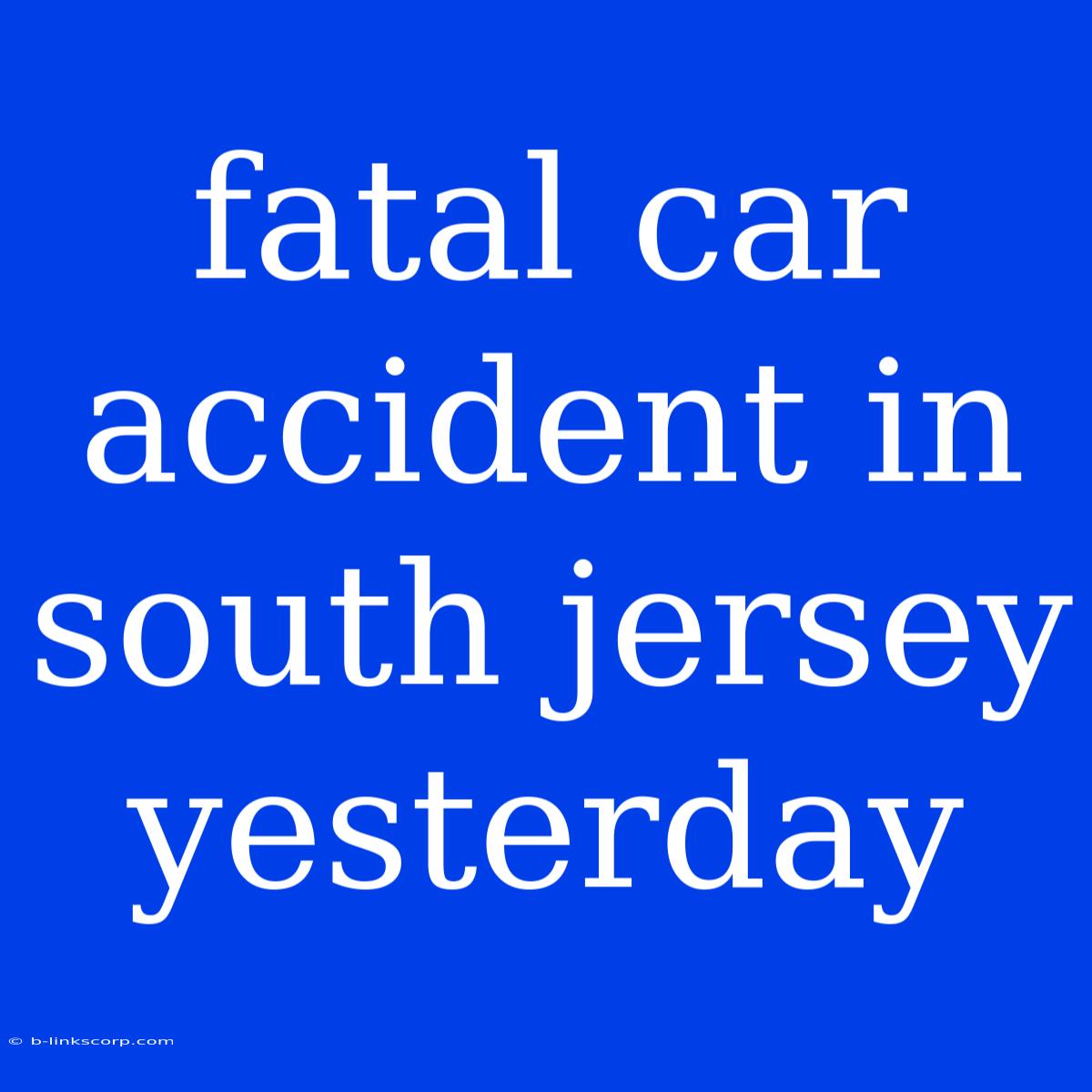 Fatal Car Accident In South Jersey Yesterday