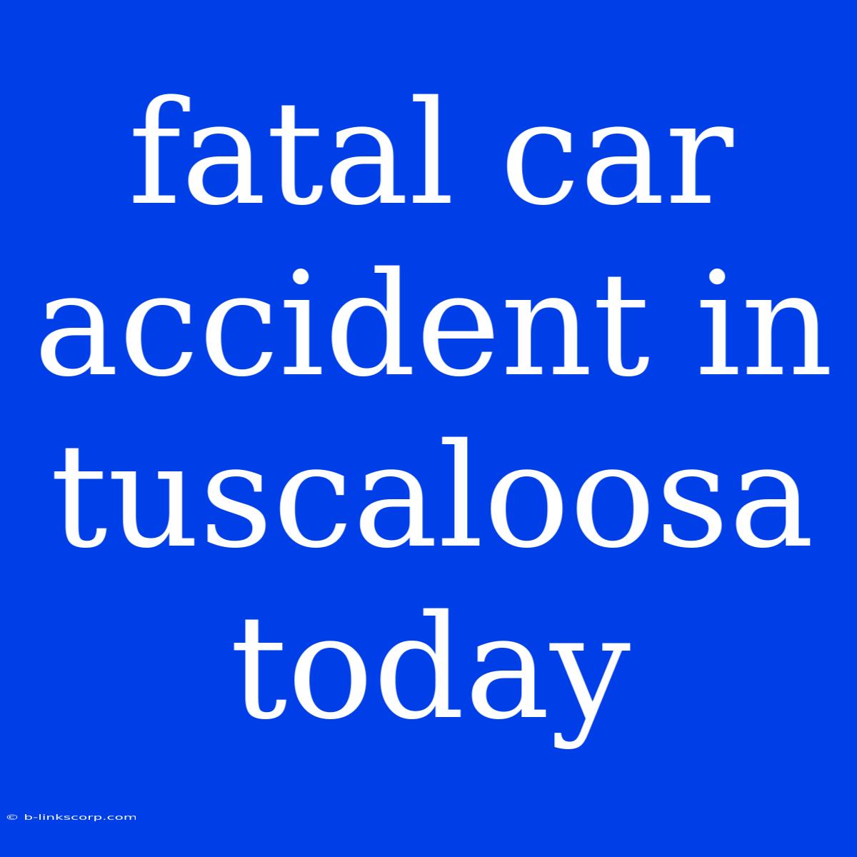 Fatal Car Accident In Tuscaloosa Today