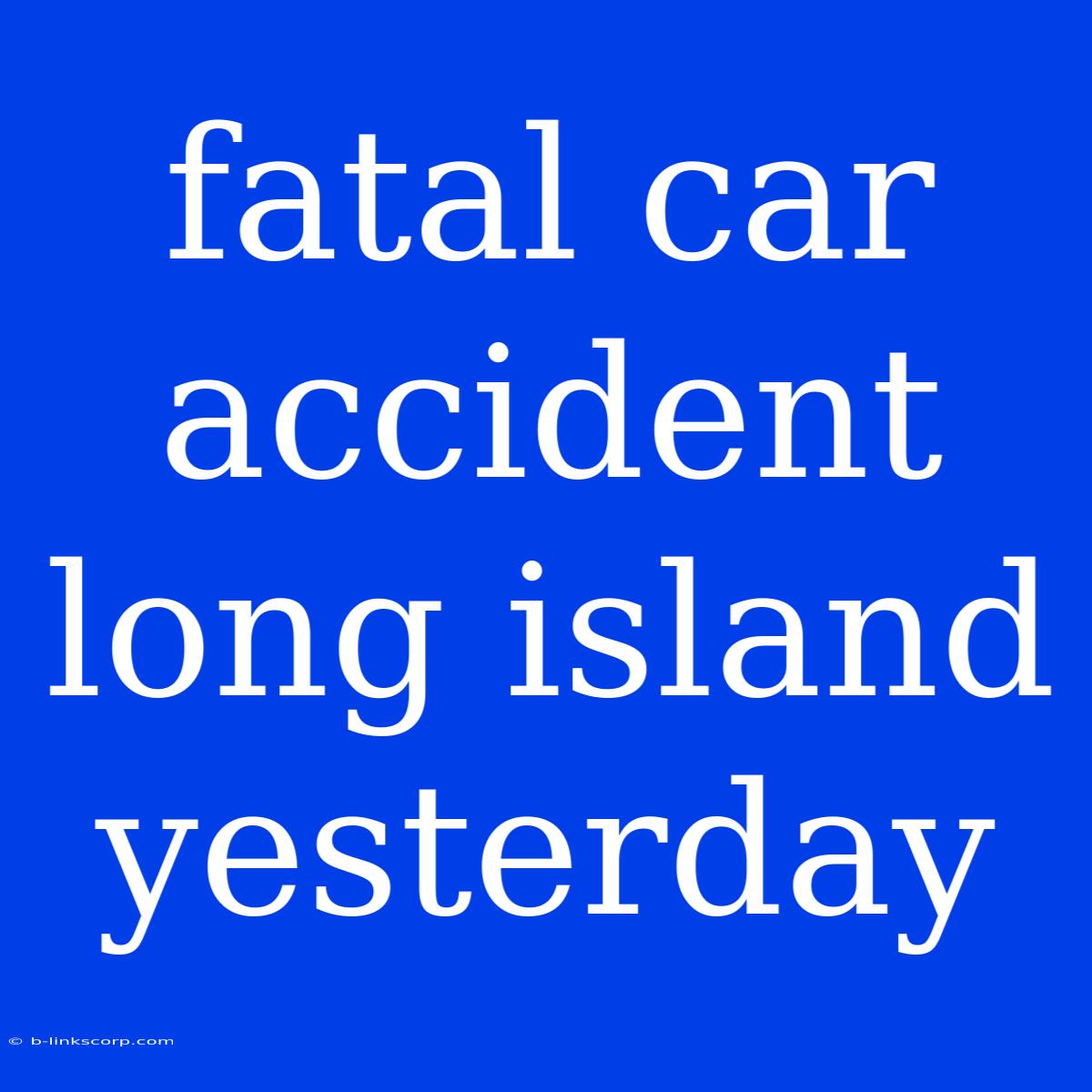 Fatal Car Accident Long Island Yesterday