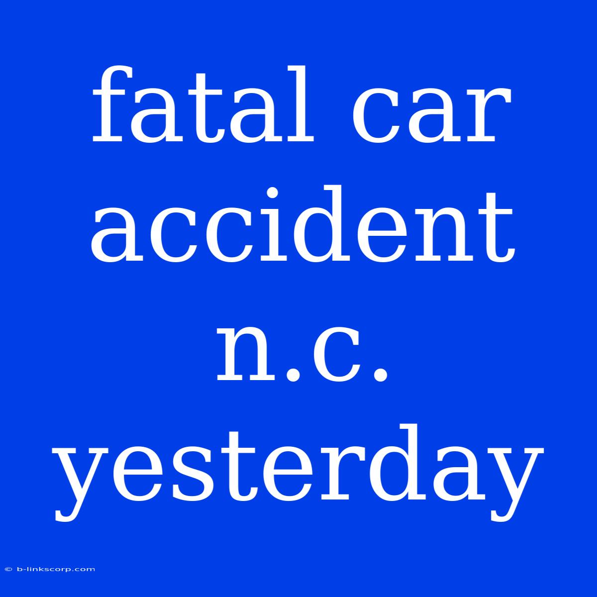 Fatal Car Accident N.c. Yesterday